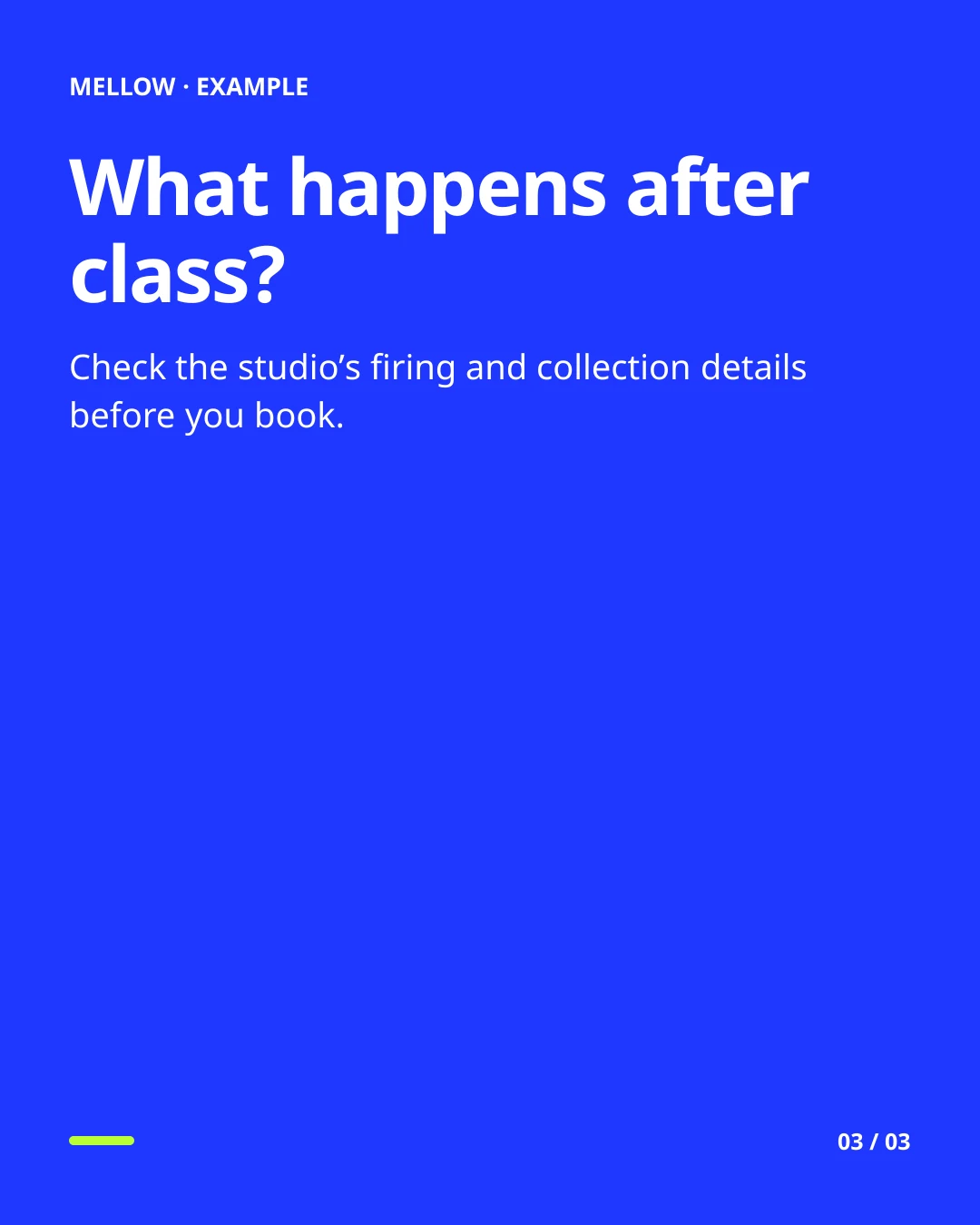 What happens after class? Check the studio's firing and collection details before you book.